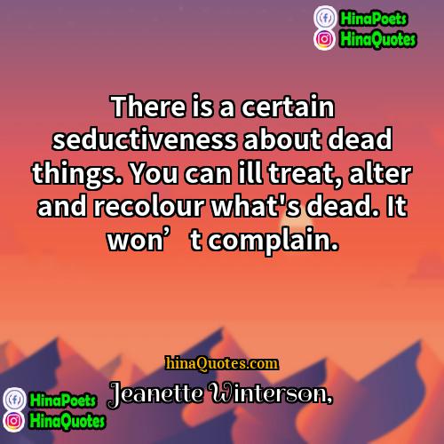 Jeanette Winterson Quotes | There is a certain seductiveness about dead